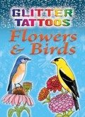 Cover: Glitter Tattoos Flowers & Birds - Dover Publications Inc.