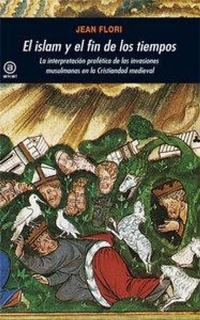 Abbildung von: El islam y el fin de los tiempos : la interpretación profética de las invasiones en la cristiandad medieval - Ediciones Akal