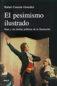 Abbildung von: El pesimismo ilustrado : Kant y las teorías políticas de la Ilustración - Ediciones Rialp, S.A.