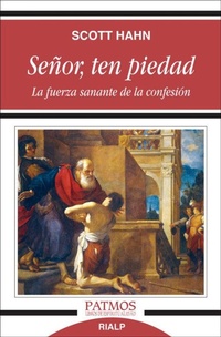 Abbildung von: Señor, ten piedad : la fuerza sanante de la confesión - Ediciones Rialp, S.A.