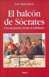 Abbildung von: El balcón de Sócrates : una propuesta frente al nihilismo - Ediciones Rialp, S.A.