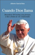 Abbildung von: Cuando Dios llama : Benedicto XVI invita a los jóvenes a dar a Jesús un sí enamorado - Ediciones Rialp, S.A.