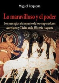 Abbildung von: Lo maravilloso y el poder : los presagios de imperio de los emperadores Aureliano y Tácito en la "Historia Augusta" - Publicacions de la Universitat de València