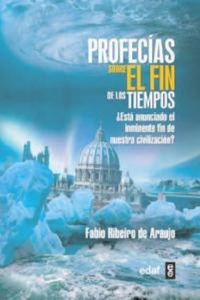 Abbildung von: Profecías sobre el fin de los tiempos : ¿está anunciado el inminente fin de nuestra civilización? - Editorial Edaf, S.L.