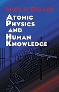 Cover: Atomic Physics and Human Knowledge - Dover Publications Inc.