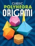 Cover: Classic Polyhedra Origami - Dover Publications Inc.