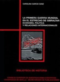 Cover: La Primera Guerra Mundial en el estrecho de Gibraltar : econom&iacute;a, pol&iacute;tica y relaciones internacionales - Editorial Universidad de Sevilla-Secretariado de Publicaciones