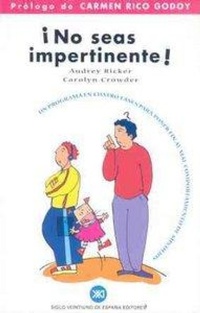 Abbildung von: ¡No seas impertinente! : un programa en cuatro fases para poner fin al mal comportamiento de sus hijos - Siglo XXI de España Editores, S.A.