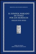 Cover: El espa&ntilde;ol hablado en T&uacute;nez por los moriscos andalus&iacute;es y sus descendientes (siglos XVII-XXI) : material l&eacute;xico y onom&aacute;stico documentado, siglos XVII-XXI - Publicacions de la Universitat de Val&egrave;ncia