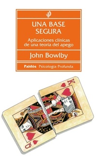 Abbildung von: Una base segura : aplicaciones clínicas de una teoría del apego - Ediciones Paidós Ibérica