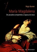 Cover: Mar&iacute;a Magdalena, siglo I al XXI : de pecadora arrepentida a esposa de Jes&uacute;s : historia de la recepci&oacute;n de una figura b&iacute;blica - Descl&eacute;e de Brouwer
