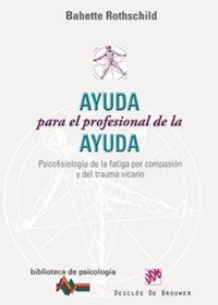 Abbildung von: Ayuda para el profesional de la ayuda : psicofisiología de la fatiga por compasión y del trauma vicario - Desclée de Brouwer