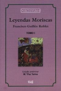 Abbildung von: Leyendas moriscas : sacadas de varios manuscritos existentes en las bibliotecas Nacional, Real y de P. de Gayangos - Editorial Universidad de Granada