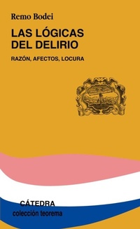 Abbildung von: Las lógicas del delirio : razón, afectos, locura - Ediciones Cátedra
