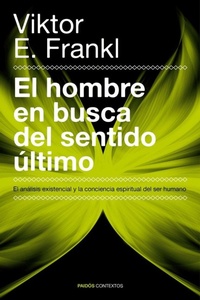 Abbildung von: El hombre en busca del sentido último : el análisis existencial y la conciencia espiritual del ser humano - Ediciones Paidós Ibérica