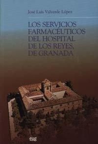 Abbildung von: Los servicios farmacéuticos del Hospital de los Reyes, de Granada - Editorial Universidad de Granada
