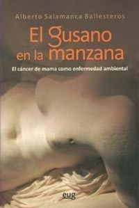 Abbildung von: El gusano en la manzana : el cáncer de mama como enfermedad ambiental - Editorial Universidad de Granada