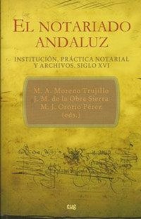 Abbildung von: El notariado andaluz : institución, práctica notarial y archivos, siglo XVI - Editorial Universidad de Granada