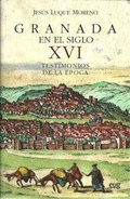 Cover: Granada en el siglo XVI : testimonios de la &eacute;poca - Editorial Universidad de Granada