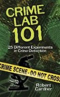 Cover: Crime Lab 101: 25 Different Experiments in Crime Detection - Dover Children's
