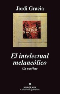 Abbildung von: El intelectual melancólico : un panfleto - Editorial Anagrama S.A.