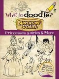 Cover: What to Doodle? Adventure Stories! Princesses, Fairies and More - Dover Children's