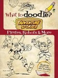 Cover: What to Doodle? Adventure Stories! Pirates, Robots and More - Dover Children's