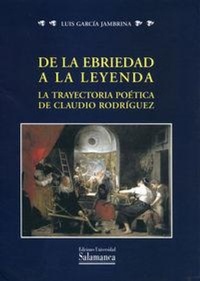 Abbildung von: De la ebriedad a la leyenda : la trayectoria poética de Claudio Rodríguez - Ediciones Universidad de Salamanca