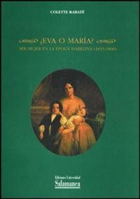 Abbildung von: ¿Eva o María? : ser mujer en la época isabelina (1833-1868) - Ediciones Universidad de Salamanca