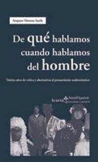 Abbildung von: De qué hablamos cuando hablamos del hombre : treinta años de crítica y alternativas al pensamiento androcéntrico - Icaria Editorial
