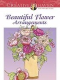 Cover: Creative Haven Beautiful Flower Arrangements Coloring Book - Dover Children's