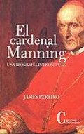 Cover: El cardenal Manning : una biograf&iacute;a intelectual - Ediciones Cristiandad S.A.
