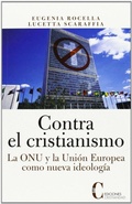 Cover: Contra el cristianismo : la ONU y la Uni&oacute;n Europea como nueva ideolog&iacute;a - Ediciones Cristiandad S.A.