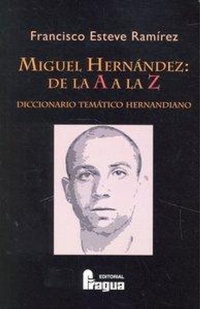 Abbildung von: Miguel Hernández de la A a la Z : diccionario temático hermandiano - Editorial Fragua
