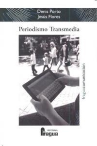 Abbildung von: Periodismo transmedia : reflexiones y técnicas para el ciberperiodista desde los laboratorios de medios interactivos - Editorial Fragua