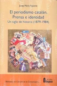 Abbildung von: El periodismo catalán (1879-1984) : prensa e identidad : un siglo de historia - Editorial Fragua