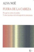 Cover: Fuera de la cabeza : por qu&eacute; no somos el cerebro : y otras lecciones de la biolog&iacute;a de la consciencia - Editorial Kair&oacute;s SA
