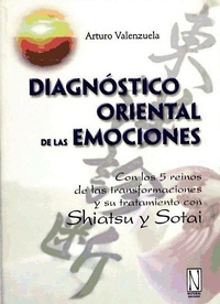 Abbildung von: Diagnóstico oriental de las emociones : con los 5 reinos de las transformaciones y su tratamiento con shiatsu y sotai - Natural Ediciones