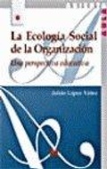 Cover: La ecolog&iacute;a social de la organizaci&oacute;n : una perspectiva educativa - Editorial La Muralla, S.A.