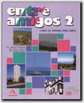 Cover: Entre amigos 2. Libro del alumno - Sociedad General Espanola de Libreria