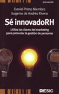 Abbildung von: Sé innovadoRH : utiliza las claves del marketing para potenciar la gestión de personas - ESIC Editorial
