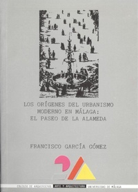 Abbildung von: Los orígenes del urbanismo moderno en Málaga : el paseo de la Alameda - Servicio de Publicaciones y Divulgación Científica de la Universidad de Málaga