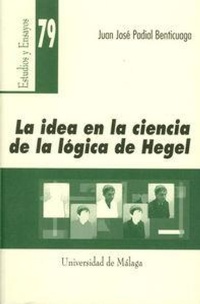Abbildung von: La idea en la ciencia de la lógica de Hegel : investigación sobre el principio trascendental de identidad y de la compatibilidad del objeto con la reflexión cognoscitiva en la metafísica hegeliana - Servicio de Publicaciones y Divulgación Científica de la Universidad de Málaga