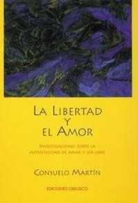 Abbildung von: La libertad y el amor : investigaciones sobre la autenticidad de amar y ser libre - Ediciones Obelisco S.L.