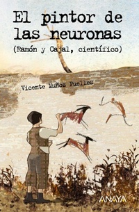 Abbildung von: El pintor de las neuronas : Ramón y Cajal, científico - Anaya Educación