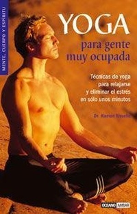 Abbildung von: Yoga para gente muy ocupada : técnicas de yoga para relajarse y eliminar el estrés en solo unos minutos - Océano Ambar