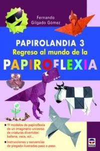Abbildung von: Papirolandia 3 : regreso al mundo de la papiroflexia - Ediciones Tutor, S.A.