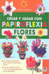 Abbildung von: Crear y jugar con papiroflexia : flores - Ediciones Tutor, S.A.