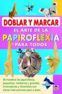 Abbildung von: Doblar y marcar : el arte de la papiroflexia para todos - Ediciones Tutor, S.A.