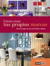 Abbildung von: Cómo crear tus propios marcos : decora tu hogar con más de 50 diseños creativos - Océano Ambar